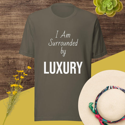 Motivational Unisex t-shirt "I am Surrounded by Luxury" , Inspirational  Quote T-Shirt