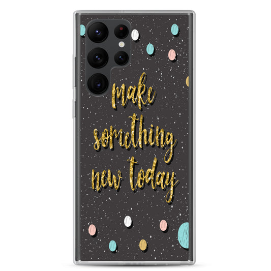 Samsung Motivational Mobile Case "Make Something New Today"  Inspiring quote phone Case