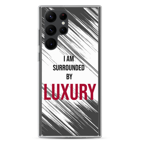 Samsung Galaxy Case "I am Surrounded by  Luxury" Motivational quote phone Case