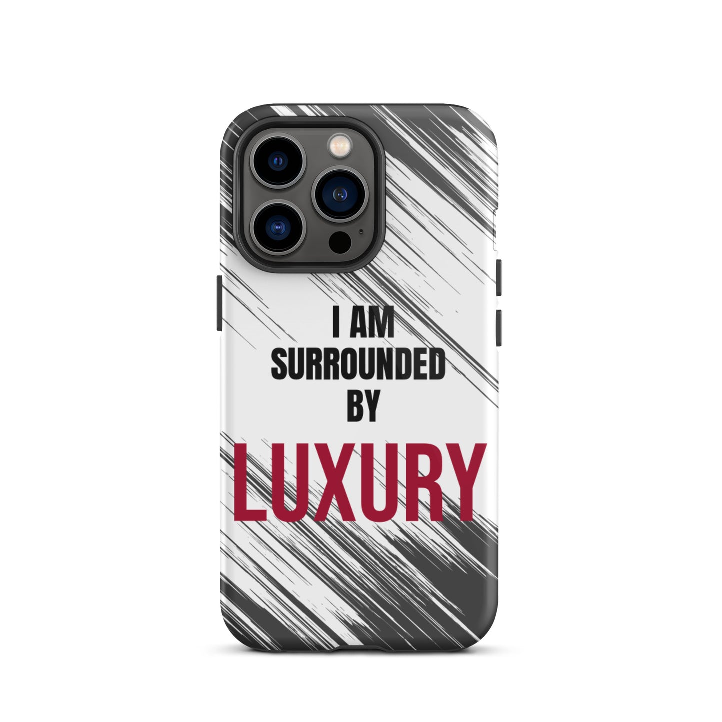 Tough Crack proof iPhone  Case "I am Surrounded by Luxury" Motivational Mobile Case