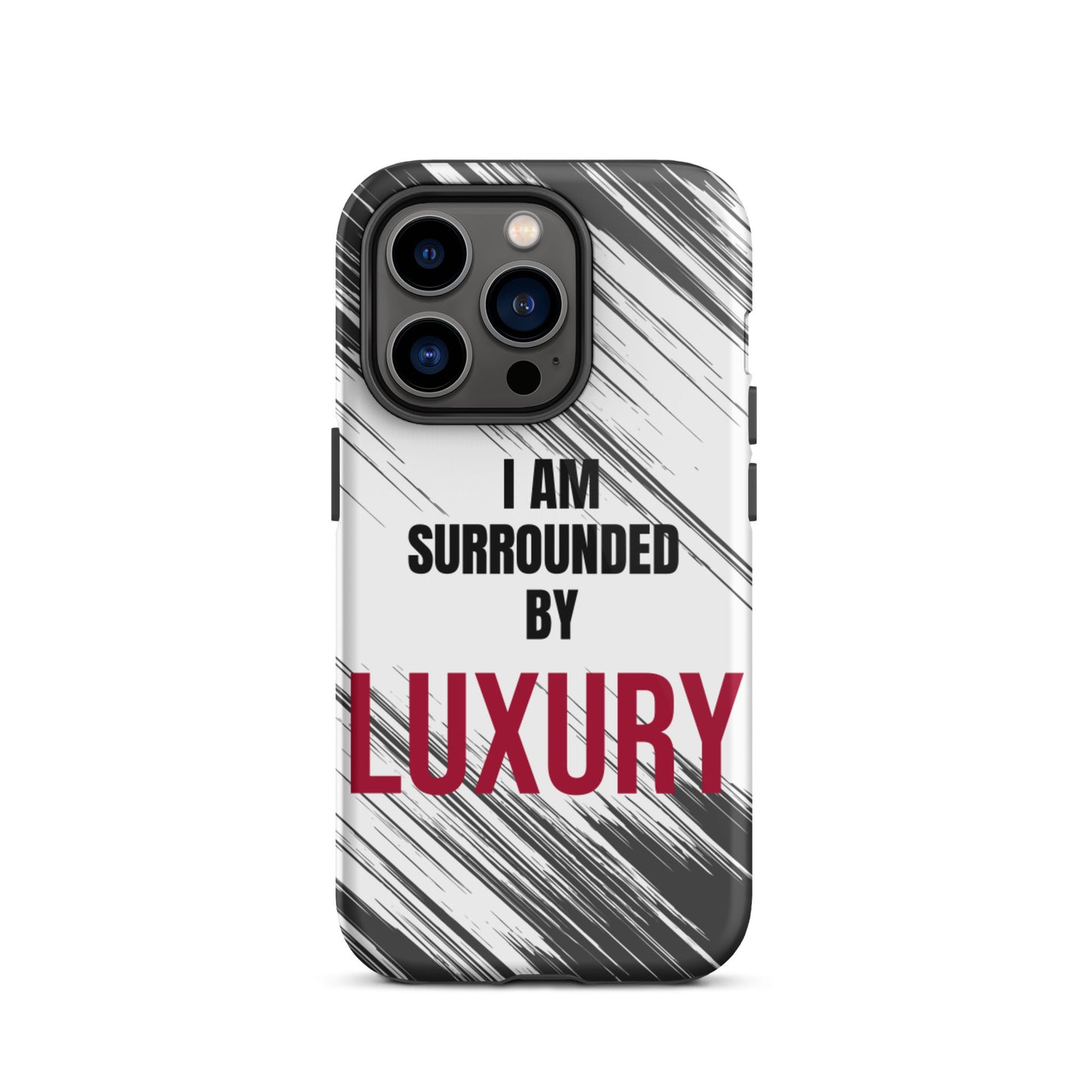 Tough Crack proof iPhone  Case "I am Surrounded by Luxury" Motivational Mobile Case