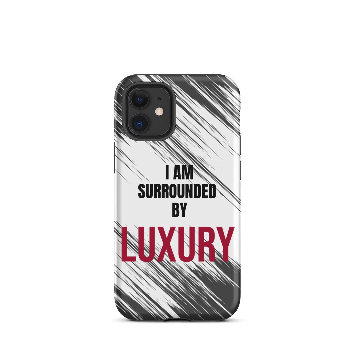 Tough Crack proof iPhone  Case "I am Surrounded by Luxury" Motivational Mobile Case