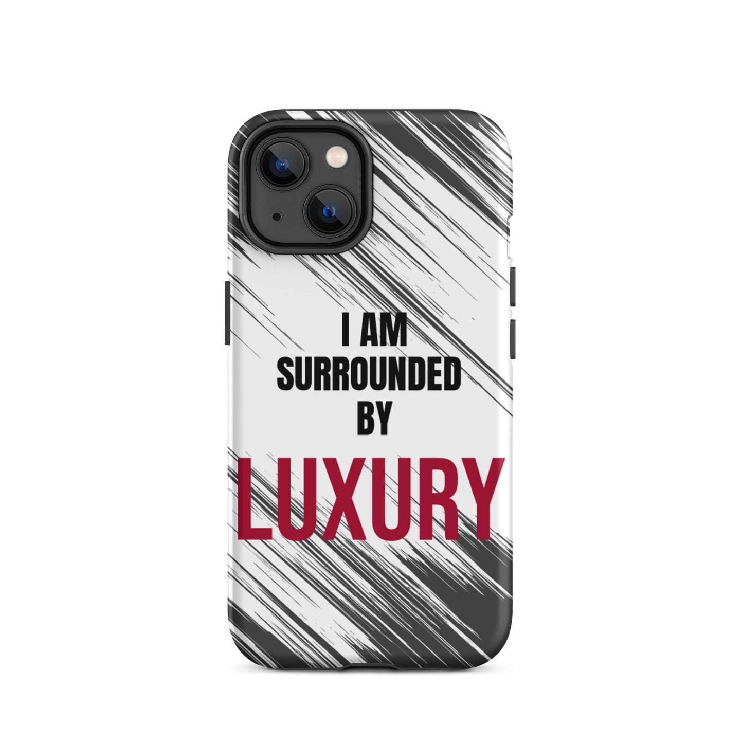 Tough Crack proof iPhone  Case "I am Surrounded by Luxury" Motivational Mobile Case