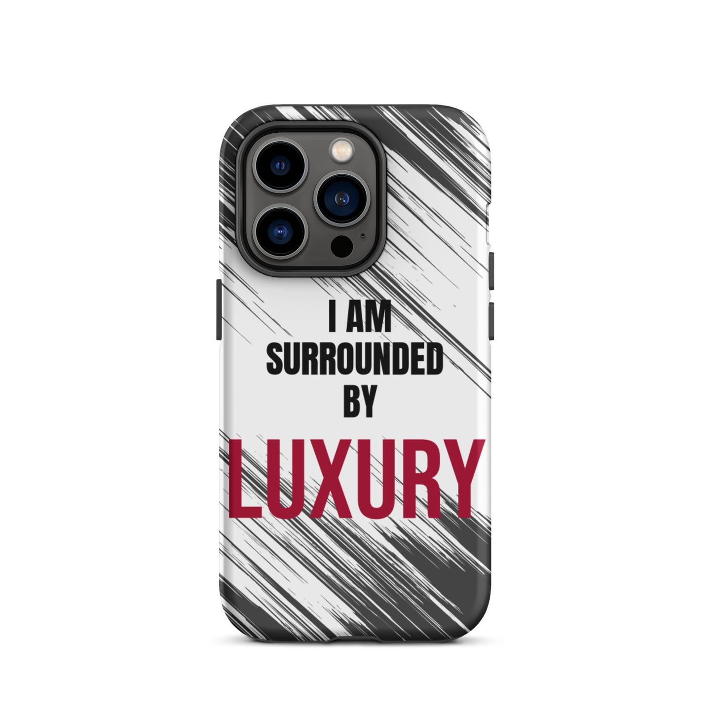 Tough Crack proof iPhone  Case "I am Surrounded by Luxury" Motivational Mobile Case