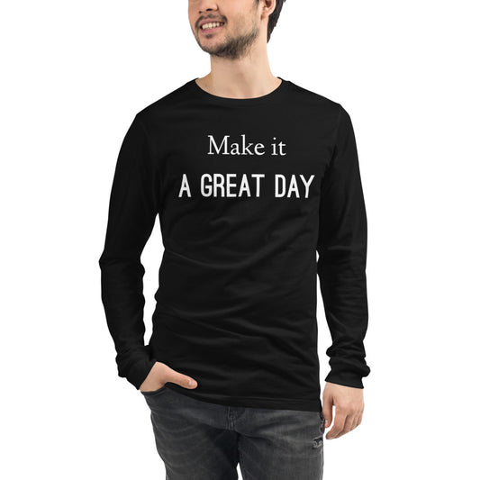 Motivational T-Shirt "Make it a Great day" Inspiring message Unisex Long Sleeve Tee