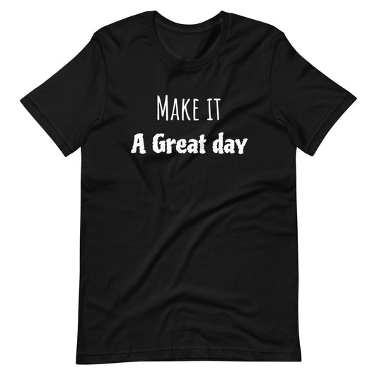 Motivational T-Shirt "Make it a Great Day" Law of Affirmation Short-Sleeve Unisex T-Shirt