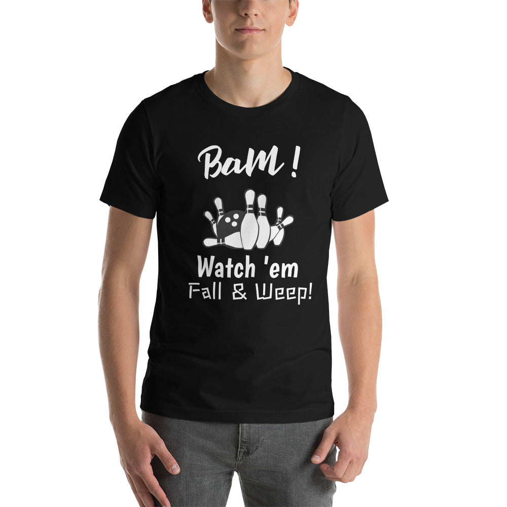 Bowling T-Shirt "Watch Fall & Weep" Exclusive Funny Bowling  Unisex T-Shirt