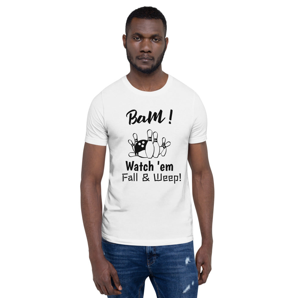 Bowling T-Shirt "Watch Fall & Weep" Exclusive Funny Bowling  Unisex T-Shirt