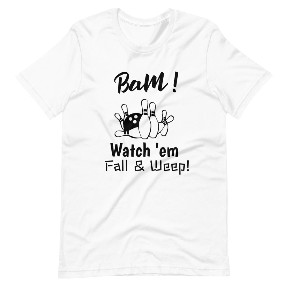 Bowling T-Shirt "Watch Fall & Weep" Exclusive Funny Bowling  Unisex T-Shirt