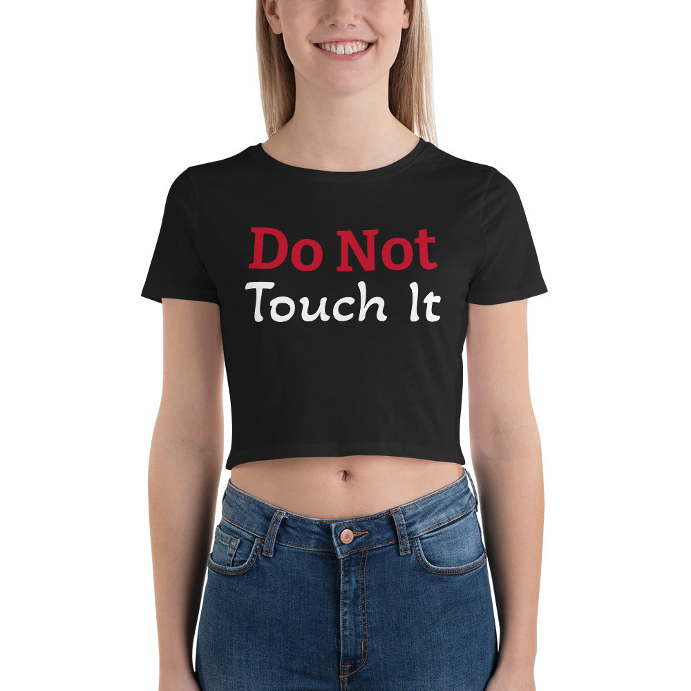 Girl's Exclusive Crop Tee "Do not Touch it" Women Tee Interesting Women’s Crop Tee