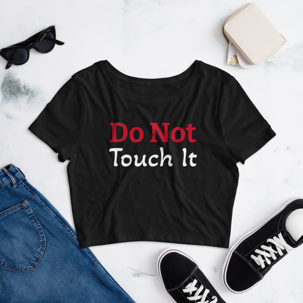 Girl's Exclusive Crop Tee "Do not Touch it" Women Tee Interesting Women’s Crop Tee